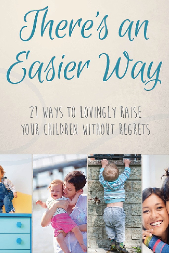 My Story Behind “There’s An Easier Way 21 Ways to Lovingly Raise Your