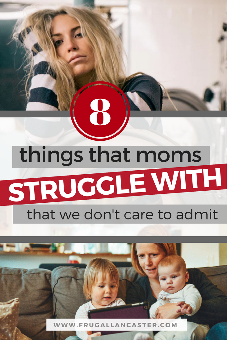 8 Things Moms Struggle With That We Don T Care To Admit